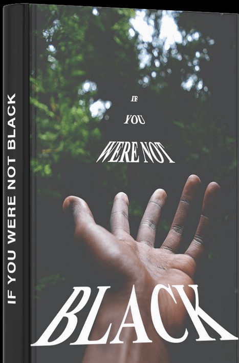 Front cover of If You Were Not Black Front cover of If You Were Not Black